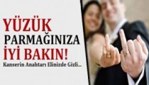 Yüzük Parmağınıza İyi Bakın! Kanserin Anahtarı Elinizde Gizli..